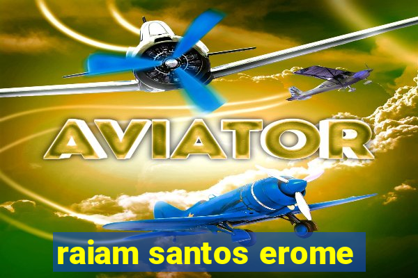 raiam santos erome